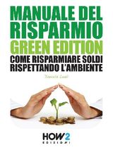 COME VIVERE GREEN: LA TUA VITA ECOLOGICA, ECONOMICA ED ECOSOSTENIBILE  SPECIALE RISPARMIO!