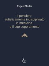 IL PENSIERO AUTISTICAMENTE INDISCIPLINATO IN MEDICINA E IL SUO SUPERAMENTO
CLASSICI DELLA PSICHIATRIA