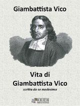 VITA DI GIAMBATTISTA VICO SCRITTA DA SE MEDESIMO
AUTO-BIO-GRAFIE