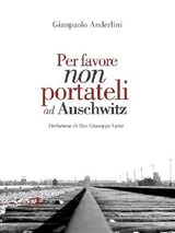 PER FAVORE NON PORTATELI AD AUSCHWITZ