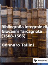 BIBLIOGRAFIA INTEGRALE DI GIOVANNI TARCAGNOTA (1508-1566)