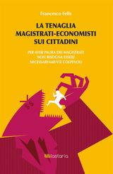 LA TENAGLIA MAGISTRATI-ECONOMISTI SUI CITTADINI