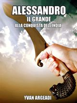 ALESSANDRO IL GRANDE: ALLA CONQUISTA DELLINDIA