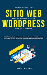 APRENDA A DISEAR UN SITIO WEB PARA SU NEGOCIO, USANDO WORDPRESS PARA PRINCIPIANTES