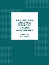 LES ALIMENTS : ANALYSE, EXPERTISE, VALEUR ALIMENTAIRE (1907)