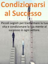 CONDIZIONARSI AL SUCCESSO