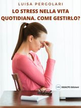 LO STRESS DELLA VITA QUOTIDIANA. COME GESTIRLO?