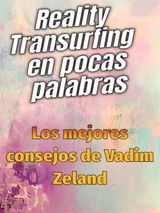 REALITY TRANSURFING EN POCAS PALABRAS - LOS MEJORES CONSEJOS DE VADIM ZELAND