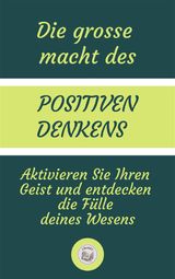 DIE GROSSE  MACHT DES POSITIVEN DENKENS