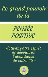 LE GRAND POUVOIR DE LA PENSE POSITIVE