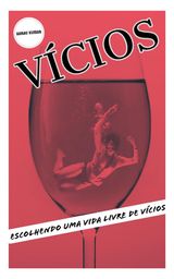 VCIOS: ESCOLHENDO UMA VIDA LIVRE DE VCIOS