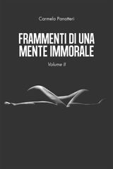 FRAMMENTI DI UNA MENTE IMMORALE VOLUME II