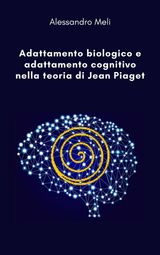 ADATTAMENTO BIOLOGICO E ADATTAMENTO COGNITIVO NELLA TEORIA DI JEAN PIAGET