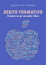 DEBITO FORMATIVO. SI MUORE UN PO&APOS; PER POTER RIDERE