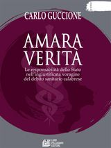 AMARA VERIT. LE RESPONSABILIT DELLO STATO NELLINGIUSTIFICATA VORAGINE DEL DEBITO SANITARIO CALABRESE