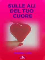 SULLE ALI DEL TUO CUORE