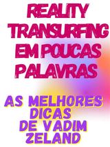 REALITY TRANSURFING EM POUCAS PALAVRAS  -  AS MELHORES DICAS DE VADIM ZELAND