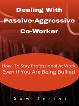 DEALING WITH PASSIVE-AGGRESSIVE CO-WORKER  HOW TO STAY PROFESSIONAL AT WORK  EVEN IF YOU ARE BEING BULLIED