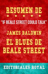 RESUME DE "IF BEALE STREET COULD TALK" EL BLUES DE BEALE STREET DE JAMES BALDWIN: CONVERSACIONES ESCRITAS