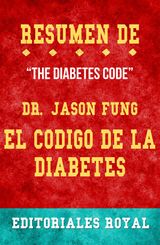 RESUME DE THE DIABETES CODE EL CODIGO DE LA DIABETES DE DR. JASON FUNG: PAUTAS DE DISCUSION