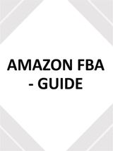 AMAZON FBA - GUIDE - UTILISEZ CE GUIDE DU DBUTANT POUR CRER VOTRE ENTREPRISE DE COMMERCE LECTRONIQUE