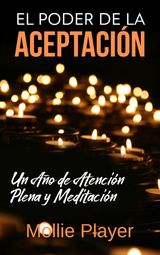 EL PODER DE LA ACEPTACIN - UN AO DE ATENCIN PLENA Y MEDITACIN