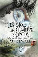 O FESTEJO DAS CRIATURAS SELVAGENS - CONTOS DE UMA MENTE INDISCIPLINADA