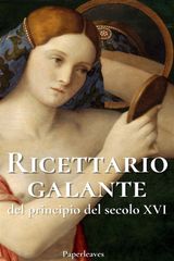 RICETTARIO GALANTE DEL PRINCIPIO DEL SECOLO XVI