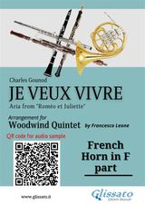 FRENCH HORN IN F PART OF "JE VEUX VIVRE" FOR WOODWIND QUINTET
JE VEUX VIVRE FOR WOODWIND QUINTET