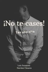 NO TE CASES, TEN UNA CITA