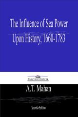 THE INFLUENCE OF SEA POWER  UPON HISTORY, 1660-1783 (SPANISH EDITON)