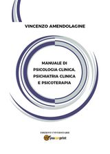 MANUALE DI PSICOLOGIA CLINICA, PSICHIATRIA CLINICA E PSICOTERAPIA