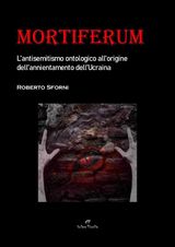 MORTIFERUM. L&APOS;ANTISEMITISMO ONTOLOGICO ALL&APOS;ORIGINE DELL&APOS;ANNIENTAMENTO DELL&APOS;UCRAINA