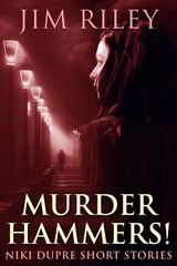 MURDER HAMMERS!
NIKI DUPRE SHORT STORIES