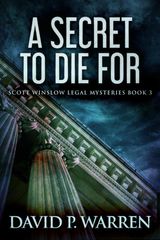 A SECRET TO DIE FOR
SCOTT WINSLOW LEGAL MYSTERIES