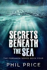 SECRETS BENEATH THE SEA
THE FORSAKEN SERIES