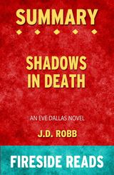 SHADOWS IN DEATH: AN EVE DALLAS NOVEL BY J.D. ROBB: SUMMARY BY FIRESIDE READS