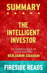 THE INTELLIGENT INVESTOR: THE DEFINITIVE BOOK ON VALUE INVESTING BY BENJAMIN GRAHAM: SUMMARY BY FIRESIDE READS