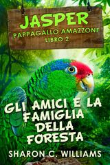 GLI AMICI E LA FAMIGLIA DELLA FORESTA PLUVIALE
JASPER - PAPPAGALLO AMAZZONE