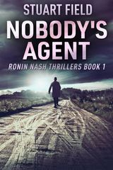 NOBODY&APOS;S AGENT
RONIN NASH THRILLERS