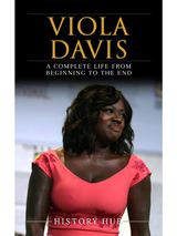 VIOLA DAVIS: A COMPLETE LIFE FROM BEGINNING TO THE END