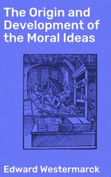 THE ORIGIN AND DEVELOPMENT OF THE MORAL IDEAS