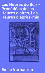 LES HEURES DU SOIR - PRCDES DE LES HEURES CLAIRES, LES HEURES D'APRS-MIDI