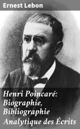 HENRI POINCAR: BIOGRAPHIE, BIBLIOGRAPHIE ANALYTIQUE DES CRITS