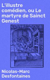 L'ILLUSTRE COMDIEN, OU LE MARTYRE DE SAINCT GENEST