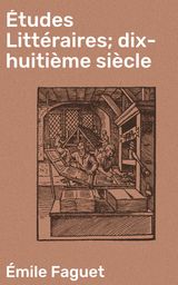 TUDES LITTRAIRES; DIX-HUITIME SICLE