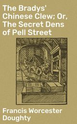 THE BRADYS' CHINESE CLEW; OR, THE SECRET DENS OF PELL STREET