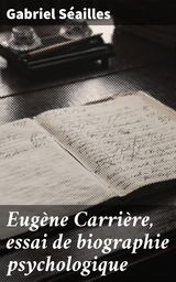 EUGNE CARRIRE, ESSAI DE BIOGRAPHIE PSYCHOLOGIQUE