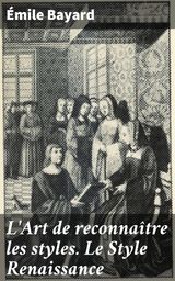 L'ART DE RECONNATRE LES STYLES. LE STYLE RENAISSANCE