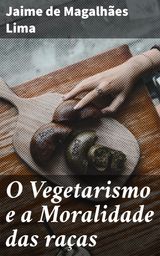 O VEGETARISMO E A MORALIDADE DAS RAAS